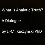 What is analytic truth? a dialogue cover image