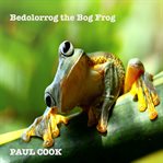 Bedolorrog the bog frog cover image