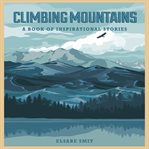 Climbing mountains: a book of inspirational stories cover image