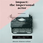 Impact: The Impersonal Actor : The Impersonal Actor cover image