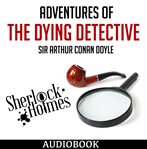 The Adventures of the Dying Detective