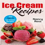 Ice cream recipes : the top 73 ice cream recipes cover image