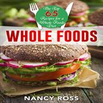 Whole food: the top 65 recipes for a whole foods diet cover image
