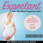 Expectant: first time mom pregnancy guide cover image