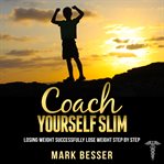 Coach yourself slim: losing weight successfully - lose weight step by step cover image
