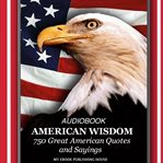 American wisdom - 750 great american quotes and sayings cover image
