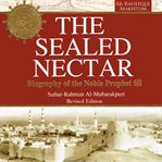 The sealed nectar : biography of the Noble Prophet cover image