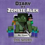The Witch : Minecraft Diary of a Zombie Alex Series, Book 1 cover image