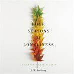 Four seasons of loneliness: a lawyer's case stories cover image