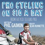 PRO CYCLING ON $10 A DAY: FROM FAT KID T cover image