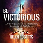 BE VICTORIOUS – HELEN ROBERTS cover image