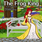 "THE FROG KING" BY THE BROTHERS GRIMM  A cover image