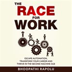 THE RACE FOR WORK: ESCAPE AUTOMATION, TR cover image