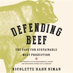 DEFENDING BEEF: THE CASE FOR SUSTAINABLE cover image