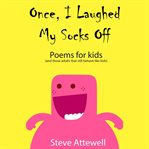 Once, I laughed my socks off : poems for kids cover image