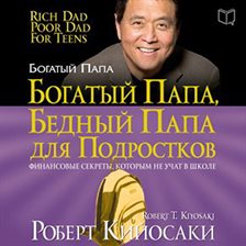 Rich Dad Poor Dad for Teens: The Secrets about Money