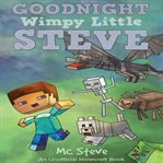 Goodnight, Wimpy Little Steve : an unofficial minecraft book cover image