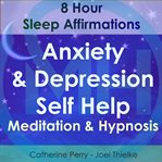 8 hour sleep affirmations : anxiety & depression self help meditation & hypnosis cover image