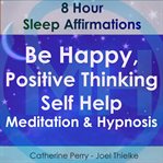 Be happy, positive thinking self help meditation & hypnosis cover image