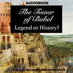 THE TOWER OF BABEL: LEGEND OR HISTORY? cover image