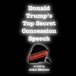 Donald trump's top secret concession speech cover image