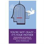YOU'RE NOT CRAZY - IT'S YOUR MOTHER cover image