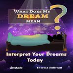 WHAT DOES MY DREAM MEAN? cover image