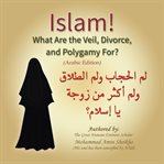 ISLAM! WHAT ARE THE VEIL, DIVORCE, AND P cover image