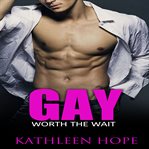 Gay. Worth the Wait cover image