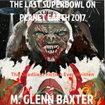 THE LAST SUPERBOWL ON PLANET EARTH 2017 cover image
