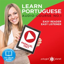 Cover image for Learn Portuguese - Easy Reader - Easy Listener Parallel Text: Portuguese Audio Course No. 1 - The