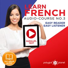 Cover image for Learn French Easy Reader - Easy Listener - Parallel Text Audio Course No. 3 - The French Easy Rea