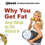 WHY YOU GET FAT AND WHAT TO DO ABOUT IT cover image