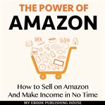 THE POWER OF AMAZON: HOW TO SELL ON AMAZ cover image