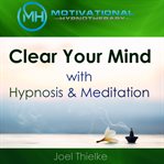 Clear your mind with hypnosis & meditation cover image
