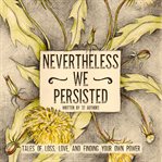 NEVERTHELESS WE PERSISTED cover image