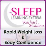 Rapid Weight Loss & Body Confidence With The Sleep Learning System & Rachael Meddows Rapid Weight Loss & Body Confidence With The Sleep Learning System & Rachael Meddows