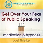 GET OVER YOUR FEAR OF PUBLIC SPEAKING cover image