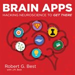 BRAIN APPS: HACKING NEUROSCIENCE TO GET cover image