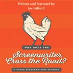 Why does the screenwriter cross the road?--and other screenwriting secrets cover image