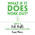 WHAT IF IT DOES WORK OUT? HOW A SIDE HUS cover image