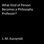 What kind of person becomes a philosophy professor? cover image