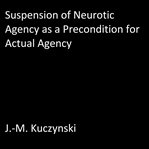 SUSPENSION OF NEUROTIC AGENCY AS A PRECO cover image