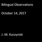BILINGUAL OBSERVATIONS : OCTOBER 14, 201 cover image
