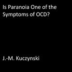 IS PARANOIA ONE OF THE SYMPTOMS OF OCD? cover image