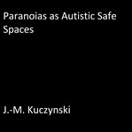 PARANOIAS AS AUTISTIC SAFE SPACES cover image