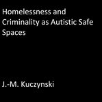 HOMELESSNESS AND CRIMINALITY AS AUTISTIC cover image