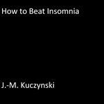 HOW TO BEAT INSOMNIA cover image