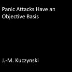 PANIC ATTACKS HAVE AN OBJECTIVE BASIS cover image