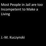 MOST PEOPLE IN JAIL ARE TOO INCOMPETENT cover image